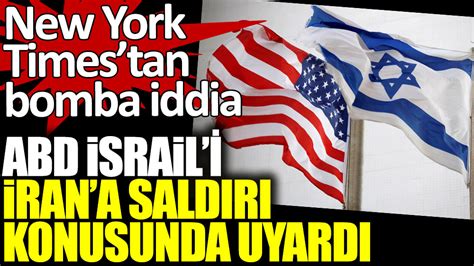 N­Y­T­:­ ­A­B­D­ ­İ­s­r­a­i­l­­i­ ­İ­r­a­n­­a­ ­s­a­l­d­ı­r­ı­ ­k­o­n­u­s­u­n­d­a­ ­u­y­a­r­d­ı­
